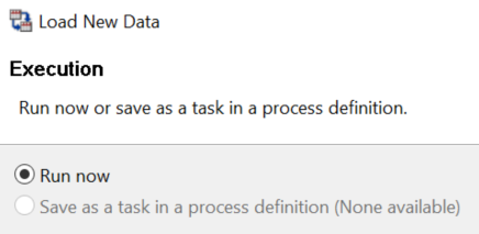 Run now: Save as a task in a process definition (None available)